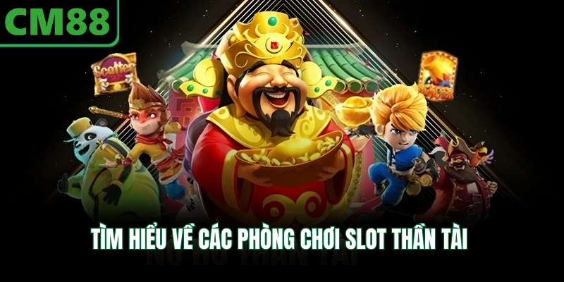 Tìm hiểu về các phòng chơi slot thần tài