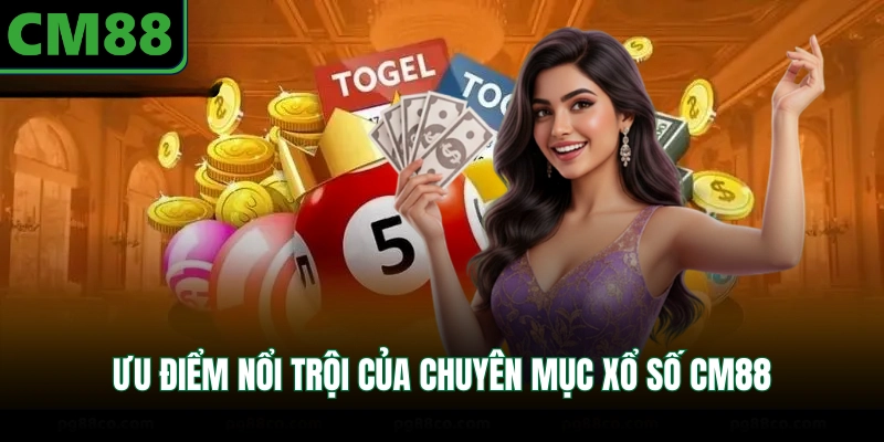 Ưu điểm nổi trội của chuyên mục xổ số CM88